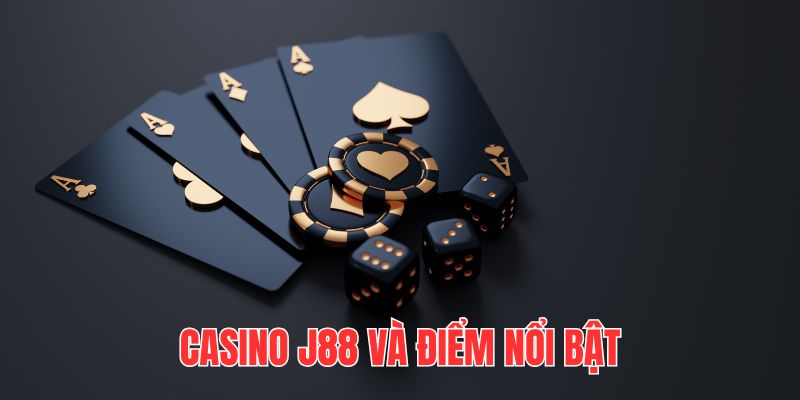 Casino J88 chinh phục người chơi bằng dịch vụ sản phẩm đạt chuẩn