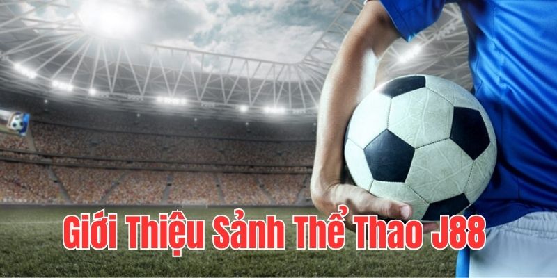 Giới thiệu sảnh game thể thao tại nhà cái J88
